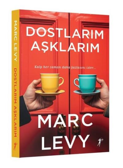 Dostlarım Aşklarım - Kalp Her Zaman Daha Fazlasını İster Marc Levy