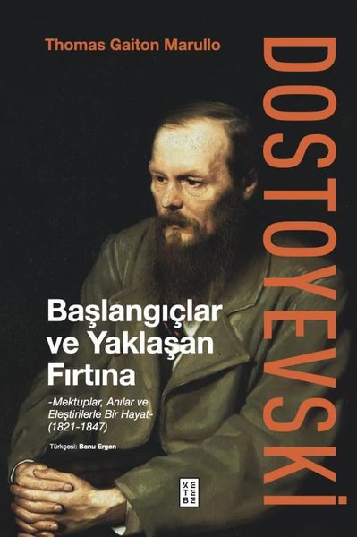 Dostoyevski: Başlangıçlar ve Yaklaşan Fırtına - Mektuplar Anılar ve El