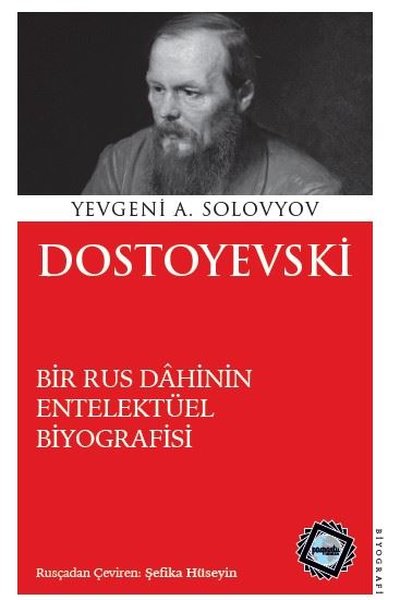 Dostoyevski - Bir Rus Dahinin Entelektüel Biyografisi Yevgeni A. Solov