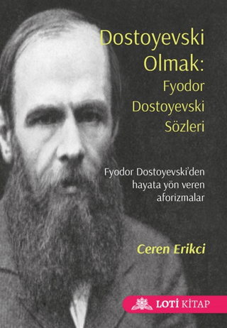 Dostoyevski Olmak: Fyodor Dostoyevski Sözleri Ceren Erikci