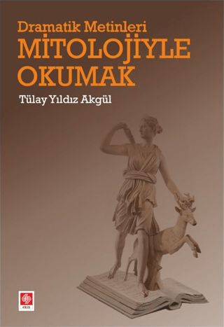 Dramatik Metinleri Mitolojiyle Okumak Tülay Yıldız Akgül