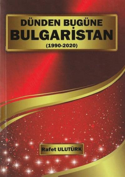 Dünden Bugüne Bulgaristan (1990 - 2022) Rafet Ulutürk