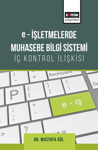 E-İşletmelerde Muhasebe Bilgi Sistemi - İç Kontrol İlişkisi Mustafa Gü