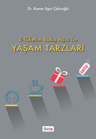 E-Tüketim Bakış Açısı İle Yaşam Tarzları Kamer Ilgın Çakıroğlu