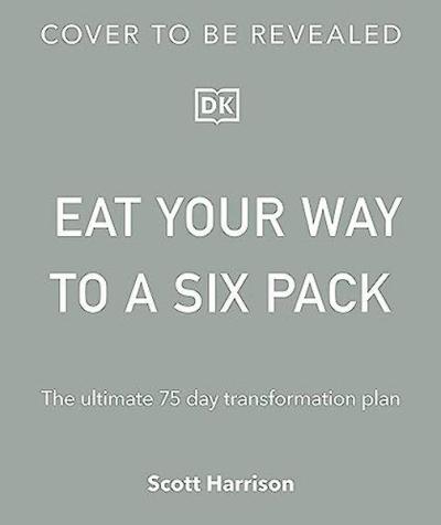 Eat Your Way to a Six Pack: The Ultimate 75 Day Transformation Plan Sc