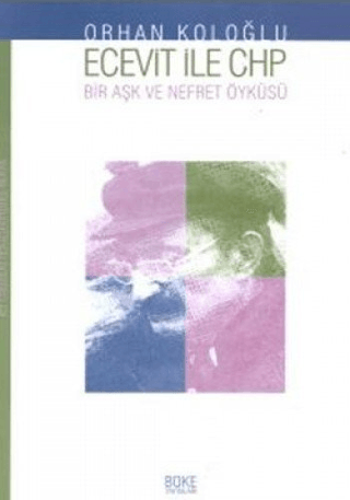 Ecevit İle Chp Bir Aşk ve Nefret Öyküsü; Yakın Tarihimizden Portreler 