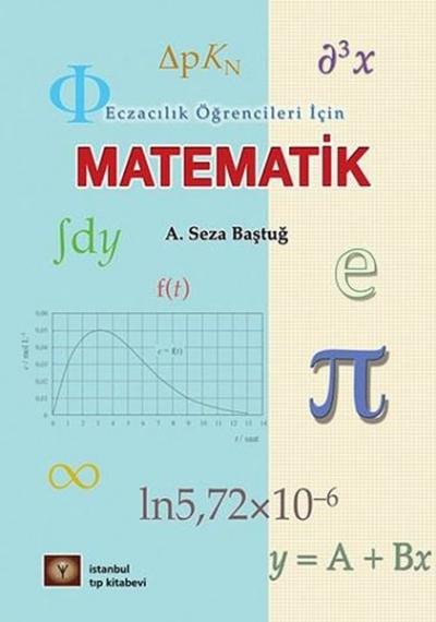 Eczacılık Öğrencileri İçin Matematik A. Seza Baştuğ