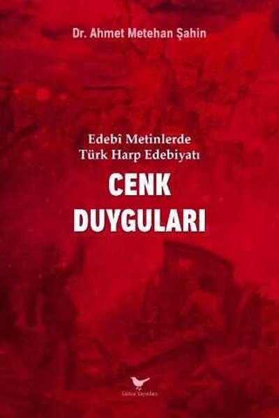 Edebi Metinlerde Türk Harp Edebiyatı: Cenk Duyguları Ahmet Metehan Şah