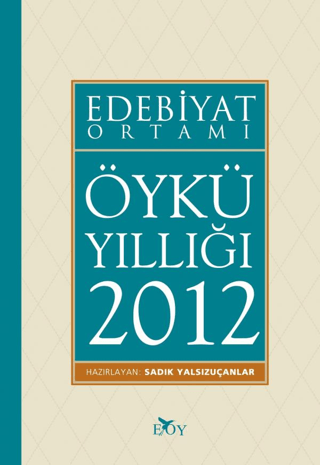 Edebiyat Ortamı Öykü Yıllığı 2012 Sadık Yalsızuçanlar