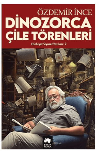 Dinozorca Çile Törenleri-Edebiyat ve Siyaset Yazıları 2 Özdemir İnce