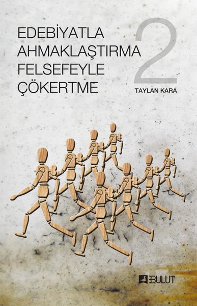 Edebiyatla Ahmaklaştırma Felsefeyle Çökertme 2 Taylan Kara