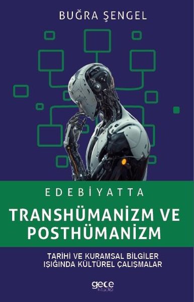 Edebiyatta Transhümanizm ve Posthümanizm - Tarihi ve Kuramsal Bilgiler