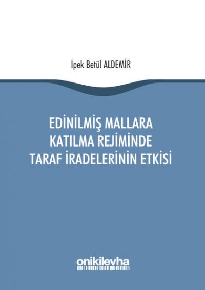 Edinilmiş Mallara Katılma Rejiminde Taraf İradelerinin Etkisi İpek Bet