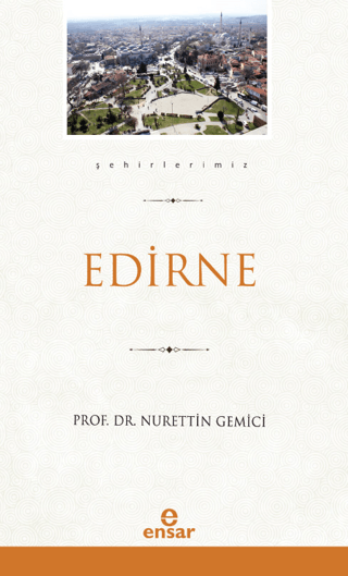 Edirne (Şehirlerimiz-10) Nurettin Gemici