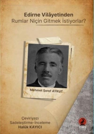 Edirne Vilayetinden Rumlar Niçin Gitmek İstiyorlar? Mehmet Şeref Aykut