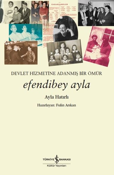 Efendibey Ayla - Devlet Hizmetine Adanmış Bir Ömür Ayha Hatırlı