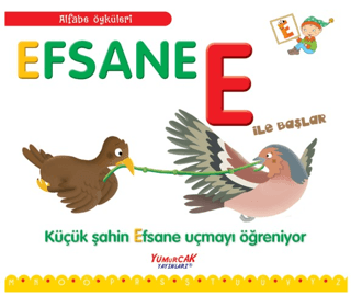 Efsane E İle Başlar-Küçük Şahin Efsane Uçmayı Öğreniyor-Alfabe Öyküler