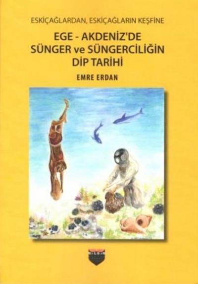 Ege - Akdeniz'de Sünger ve Süngerciliğin Dip Tarihi Emre Erdan