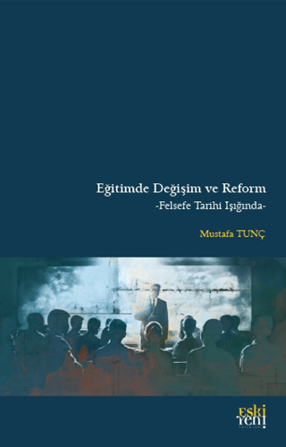 Eğitimde Değişim ve Reform - Felsefe Tarihi Işığında Mustafa Tunç