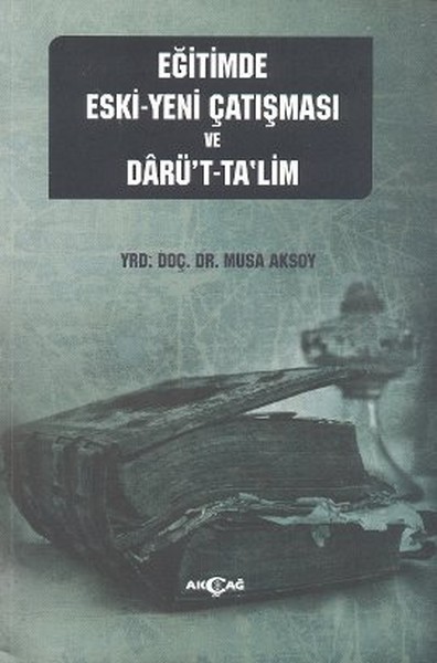 Eğitimde Eski - Yeni Çatışması ve Darü't-Ta'lim %24 indirimli Musa Aks