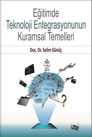 Eğitimde Teknoloji Entegrasyonunun Kuramsal Temelleri Selim Günüç