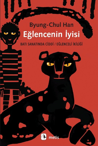 Eğlencenin İyisi: Batı Sanatında Ciddi - Eğlenceli İkiliği Byung-Chul 