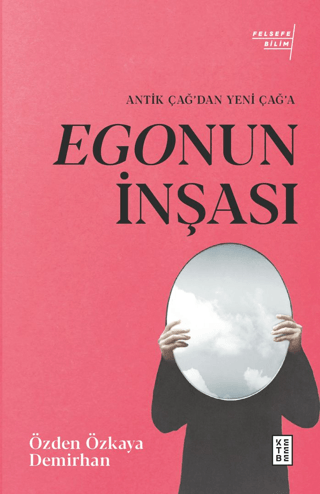 Egonun İnşası - Antik Çağ'dan Yeni Çağ'a Özden Özkaya Demirhan