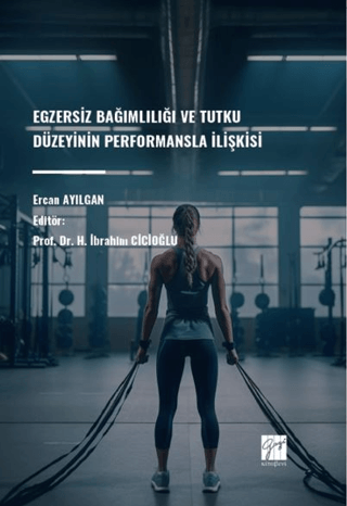 Egzersiz Bağımlılığı Ve Tutku Düzeyinin Performansla İlişkisi Ercan Ay