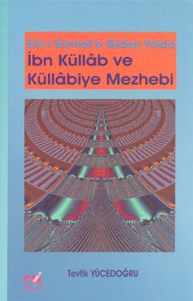 Ehl-i Sünnet\'e Giden Yolda İbn Küllab ve Küllabiye Mezhebi Tevfik Yüc