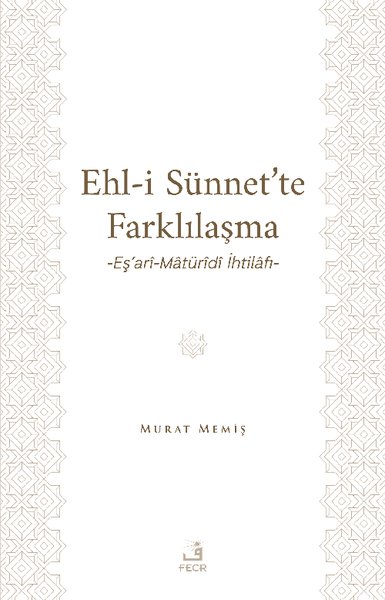 Ehl-i Sünnet'te Farklılaşma - Eş'ari-Maturidi İhtilafı Murat Memiş