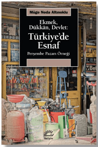 Ekmek, Dükkan, Devlet: Türkiye'de Esnaf - Perşembe Pazarı Örneği Müge 