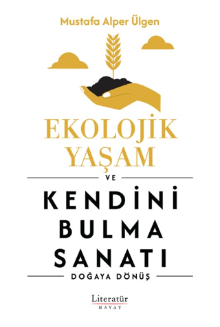 Ekolojik Yaşam ve Kendini Bulma Sanatı - Doğaya Dönüş Mustafa Alper Ül