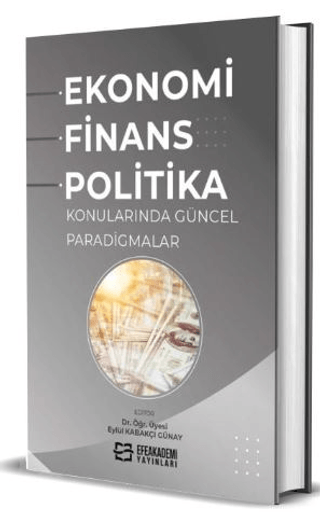 Ekonomi, Finans ve Politika Konularında Güncel Paradigmalar (Ciltli) E