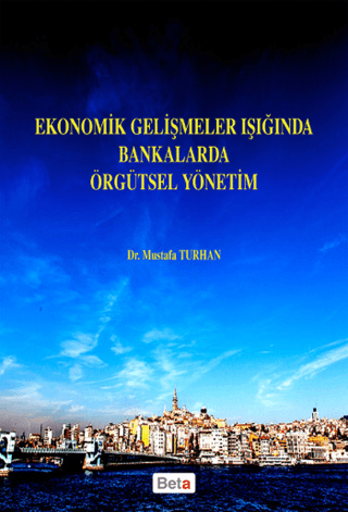 Ekonomik Gelişmeler Işığında Bankalarda Örgütsel Yönetim %10 indirimli