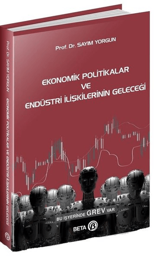 Ekonomik Politikalar ve Endüstri İlişkilerinin Geleceği Sayım Yorgun