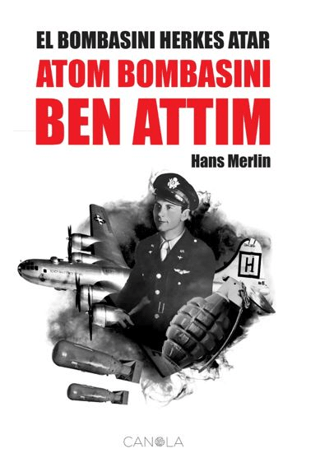 El Bombasını Herkes Atar Atom Bombasını Ben Attım Hans Merlin