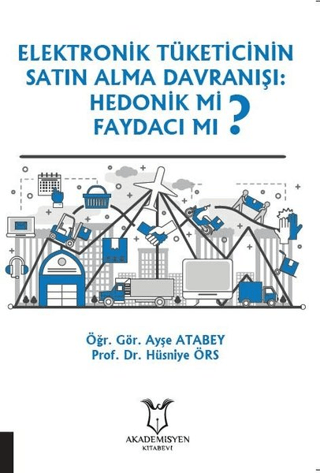 Elektronik Tüketicinin Satın Alma Davranışı: Hedonik mi Faydacı mı? Hü