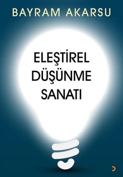 Eleştirel Düşünme Sanatı Bayram Akarsu