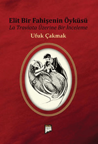 Elit Bir Fahişenin Öyküsü - La Traviata Üzeine Bir İnceleme Ufuk Çakma