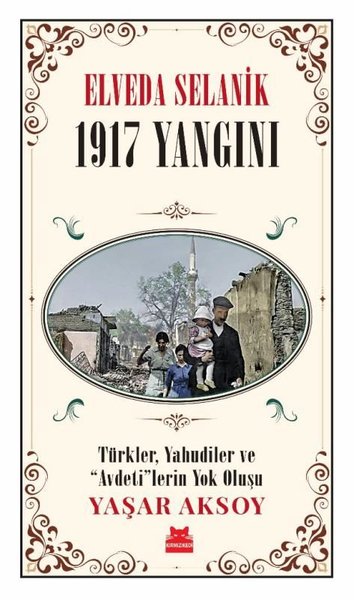 Elveda Selanik: 1917 Yangını - Türkler Yahudiler ve Avdeti'lerin Yok O