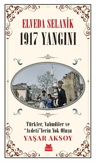 Elveda Selanik: 1917 Yangını - Türkler Yahudiler ve Avdeti'lerin Yok O