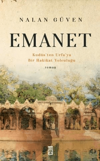 Emanet - Kudüs'ten Urfa'ya Bir Hakikat Yolculuğu Nalan Güven