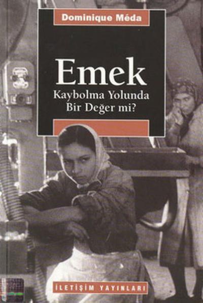 Emek:Kaybolma Yolunda Bir Değer mi? %27 indirimli Dominique Meda