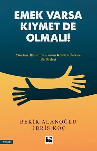 Emek Varsa Kıymet de Olmalı! Yönetim İletişim ve Kurum Kültürü Üzerine