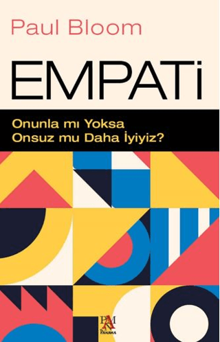 Empati-Onunla mı Yoksa Onsuz mu Daha İyiyiz? Paul Bloom