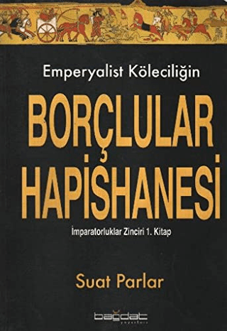 Emperyalist Köleciliğin Borçlular Hapishanesi 1.Kitap Suat Parlar