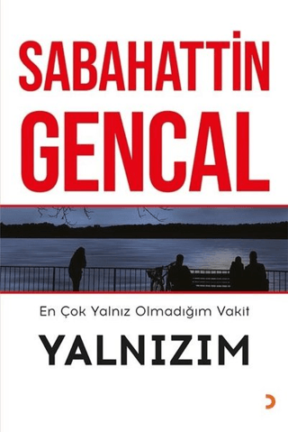 En Çok Yalnız Olmadığım Vakit Yalnızım Sabahattin Gencal