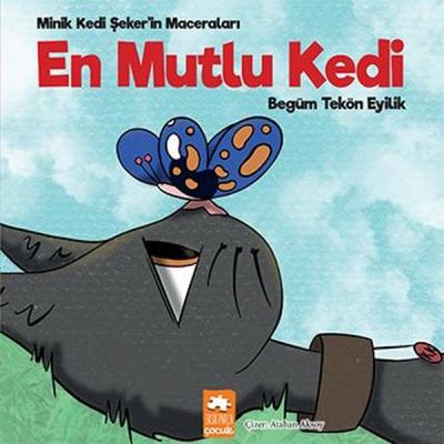 En Mutlu Kedi - Minik Kedi Şeker'in Maceraları Begüm Tekön Eyilik