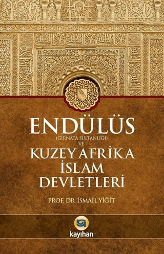 Endülüs Gırnata Sultanlığı ve Kuzey Afrika İslam Devletleri İsmail Yiğ