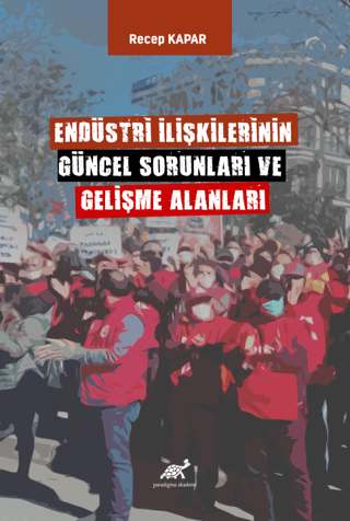 Endüstri İlişkilerinin Güncel Sorunları ve Gelişme Alanları Recep Kapa